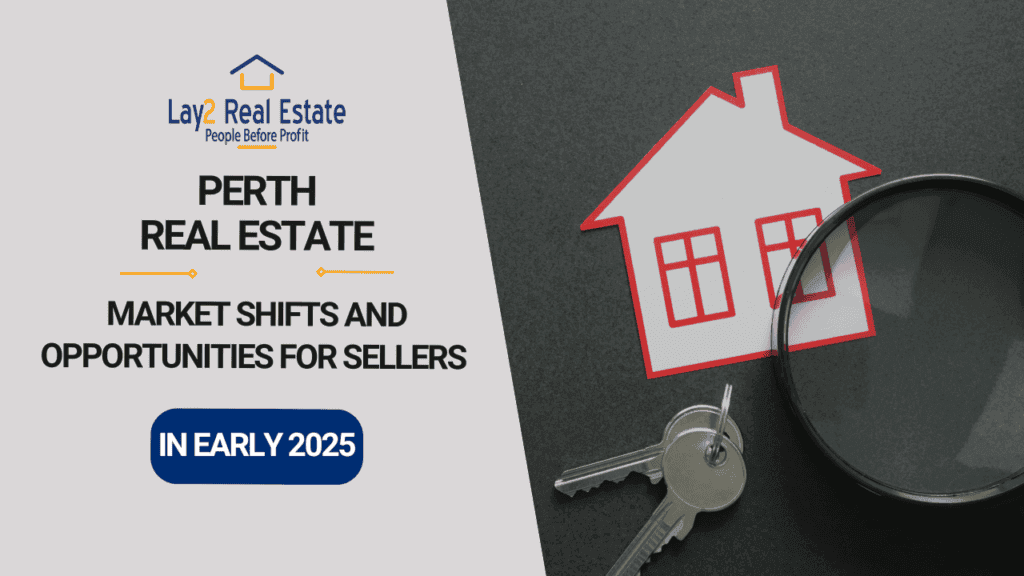 Perth Real Estate Market Shifts & Opportunities for Sellers in early 2025. Lay2 Real Estate.