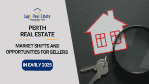 Perth Real Estate Market Shifts & Opportunities for Sellers in early 2025. Lay2 Real Estate.